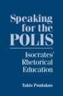 Image for Speaking for the Polis: Isocrates&#39; Rhetorical Education