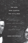 Image for The man who started the Civil War  : James Chesnut, honor, and emotion in the American South