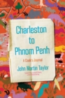 Image for Charleston to Phnom Penh: a cook&#39;s journal