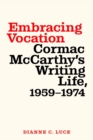 Image for Embracing vocation  : Cormac McCarthy&#39;s writing life, 1959-1974