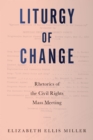 Image for Liturgy of Change: Rhetorics of the Civil Rights Mass Meeting