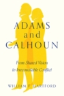 Image for Adams and Calhoun: From Shared Vision to Irreconcilable Conflict