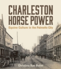 Image for Charleston Horse Power: Equine Culture in the Palmetto City