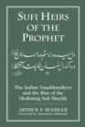 Image for Sufi Heirs of the Prophet: The Indian Naqshbandiyya and the Rise of the Mediating Sufi Shaykh