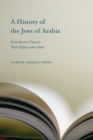 Image for A History of the Jews of Arabia: From Ancient Times to Their Eclipse Under Islam