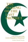 Image for The Making of the Last Prophet: A Reconstruction of the Earliest Biography of Muhammad