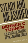 Image for Steady and Measured: Benner C. Turner, A Black College President in the Jim Crow South