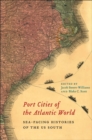 Image for Port Cities of the Atlantic World : Sea-Facing Histories of the US South