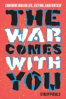 Image for The War Comes with You : Enduring War in Life, Fiction, and Fantasy