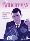 Image for The Twilight Man : Rod Serling and the Birth of Television
