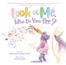 Image for Look at Me. Who Do You See?
