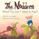 Image for The Nodders : What! You Don&#39;t Want to Nap?