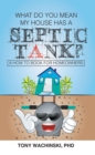 Image for What Do You Mean My House Has a Septic Tank?