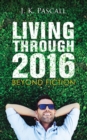Image for Living Through 2016: Beyond Fiction
