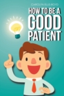Image for How To Be A Good Patient