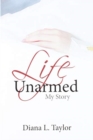 Image for Life Unarmed : My Story