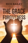 Image for The Grace of Forgiveness : Bringing Clarity to Misconceptions about Grace and Forgiveness