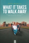 Image for What It Takes To Walk Away : Leaving Your Comfort Zone To Fulfill God&#39;s Purpose For Your Life.