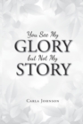 Image for You See My Glory but Not My Story