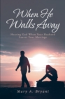 Image for When He Walks Away: Hearing God When Your Husband Leaves Your Marriage