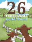 Image for Twenty Six Fence Posts to the Pond