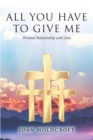 Image for All You Have to Give Me: Personal Relationship With Jesus