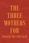 Image for The Three Mothers for William the Caretaker