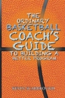 Image for The Ordinary Basketball Coach&#39;s Guide to Building a Better Program