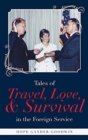Image for Tales of Travel, Love, and Survival in the Foreign Service