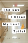 Image for Day I Clean My Last Toilet