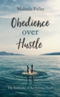 Image for Obedience Over Hustle: The Surrender of the Striving Heart