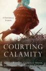 Image for Courting Calamity: 4 Stories from Bygone Days