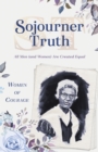 Image for Women of Courage: Sojourner Truth: All Men (and Women) Are Created Equal