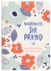 Image for Nevertheless, She Prayed: Inspiring Devotional Prayers for a Woman&#39;s Heart