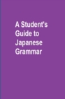 Image for A STUDENT&#39;S GUIDE TO JAPANESE GRAMMAR