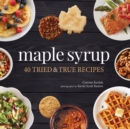 Image for Maple Syrup : 40 Tried and True Recipes