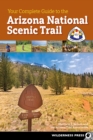 Image for Your Complete Guide to the Arizona National Scenic Trail