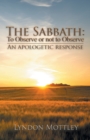 Image for The Sabbath : To Observe or not to Observe: An Apologetic Response