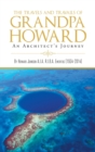 Image for The Travels and Travails of Grandpa Howard : An Architect&#39;s Journey