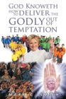 Image for God knoweth how to deliver the Godly out of temptation