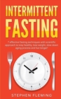 Image for Intermittent Fasting : 7 Effective Techniques with Scientific Approach To Stay Healthy, Lose Weight, Slow Down Aging Process &amp; Live Longer