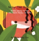 Image for Nicky The Robot : Machine Learning For Kids: How Robots Perceive the World