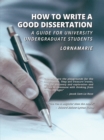 Image for How to Write a Good Dissertation A guide for University Undergraduate Students.