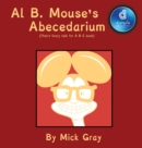 Image for Al B. Mouse&#39;s Abecedarium NEW FULL COLOR EDITION : That&#39;s fancy talk for A B C book