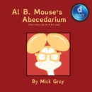 Image for Al B. Mouse&#39;s Abecedarium NEW FULL COLOR EDITION : That&#39;s fancy talk for A B C book
