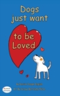 Image for Dogs want to be loved : Dyslexic Font