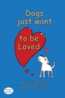 Image for Dogs want to be loved Dyslexic Edition : Dyslexic Font