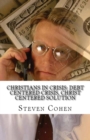 Image for Christians In Crisis : Debt Centered Crisis, Christ Centered Solution