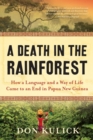 Image for A death in the rainforest  : how a language and a way of life came to an end in Papua New Guinea