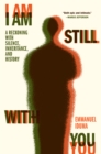 Image for I Am Still With You : A Reckoning with Silence, Inheritance, and History